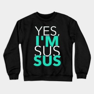 Yes I am SUS Crewneck Sweatshirt